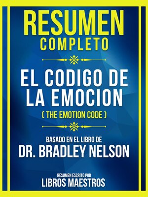 cover image of Resumen Completo--El Codigo De La Emocion (The Emotion Code)--Basado En El Libro De Dr. Bradley Nelson